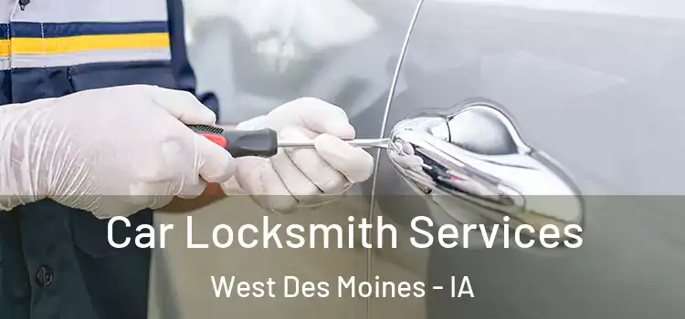Car Locksmith Services West Des Moines - IA