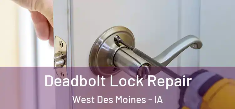  Deadbolt Lock Repair West Des Moines - IA