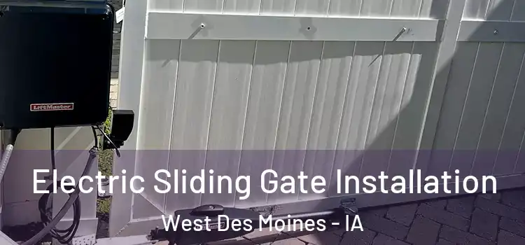 Electric Sliding Gate Installation West Des Moines - IA