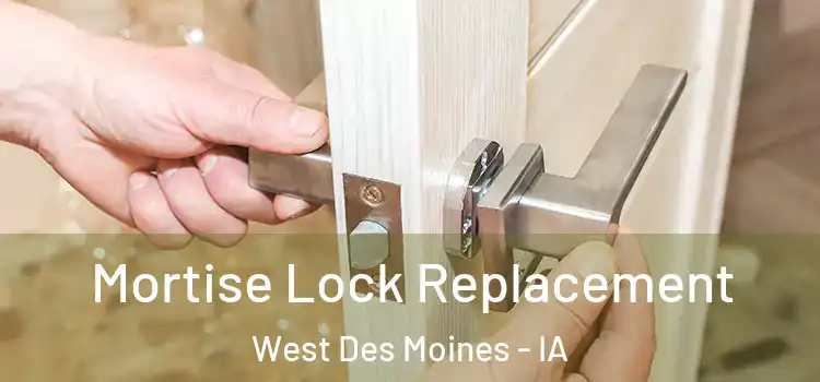 Mortise Lock Replacement West Des Moines - IA